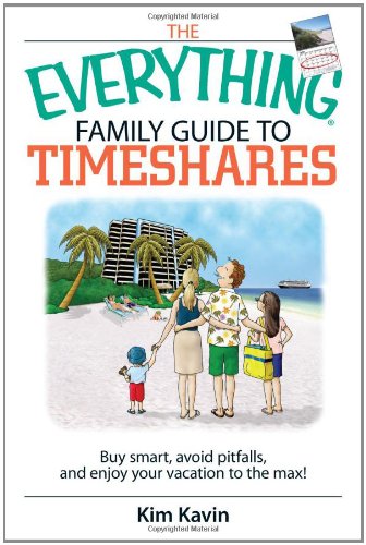 The Everything Family Guide to Timeshares: Buy Smart, Avoid Pitfalls, And Enjoy Your Vacations to the Max! (Everything: Travel and History) Cover