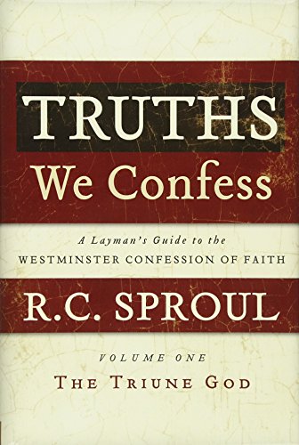 Truths We Confess: A Layman's Guide to the Westminster Confession of Faith: Volume 1 Cover
