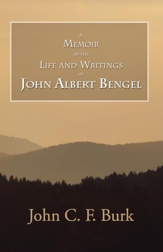 A Memoir of the Life and Writings of John Albert Bengel, Prelatein Wuertemberg Cover