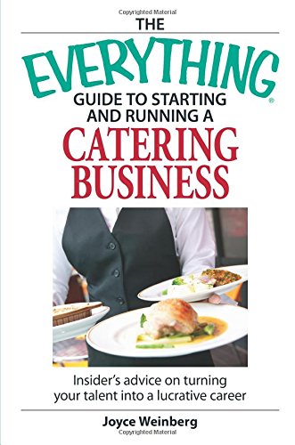 The Everything Guide to Starting and Running a Catering Business: Insider's Advice on Turning Your Talent into a Career (Everything: Business and Personal Finance) Cover