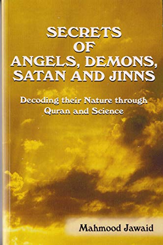 Secrets of Angels, Demons, Satan and Jinns - Decoding their Nature through Quran and Science Cover