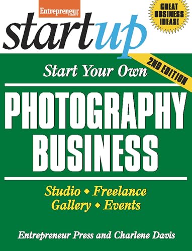 Start Your Own Photography Business: Studio, Freelance, Gallery, Events (Start Your Own Photography Business: Studio, Freelance, Events) Cover