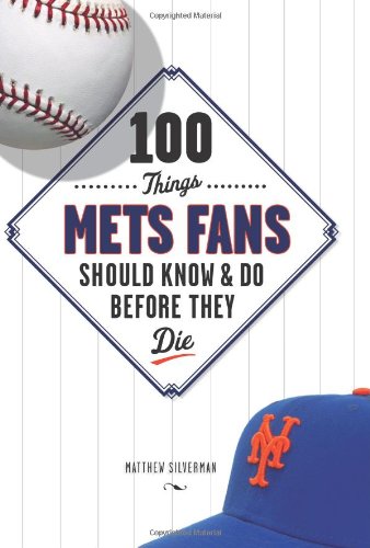 100 Things Mets Fans Should Know and Do Before They Die Cover
