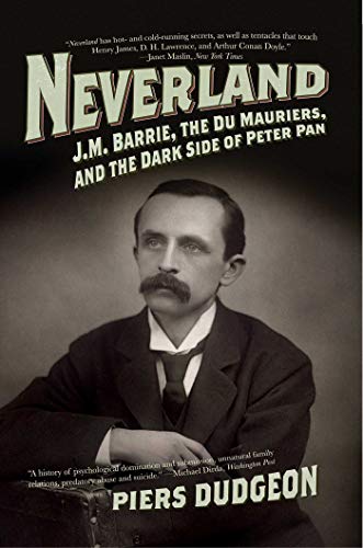 Neverland: J. M. Barrie, The Du Mauriers, and the Dark Side of Peter Pan Cover