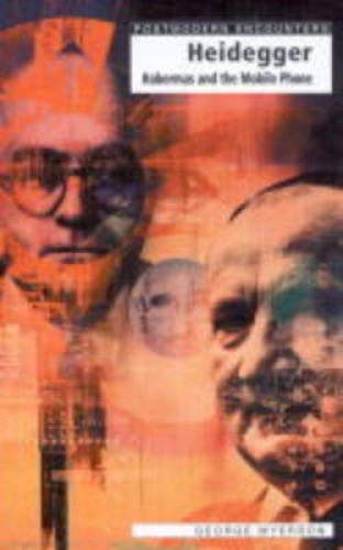 Heidegger, Habermas and the Mobile Phone (Postmodern Encounters) Cover