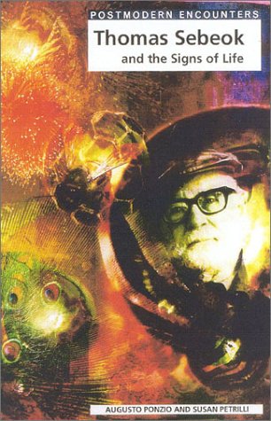 Thomas Sebeok and the Signs of Life (Postmodern Encounters) Cover