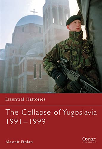 The Collapse of Yugoslavia 1991-1999 (Essential Histories) Cover