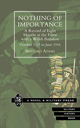 Nothing of Importance. a Record of Eight Months at the Front With a Welsh Battalion October 1915 to June 1916 Cover