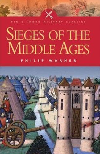 SIEGES OF THE MIDDLE AGES (Pen and Sword Military Classics) Cover