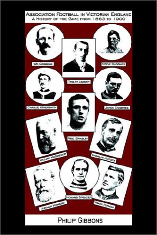 Association Football in Victorian England - A History of the Game from 1863 to 1900 Cover