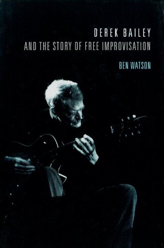 Derek Bailey and the Story of Free Improvisation Cover