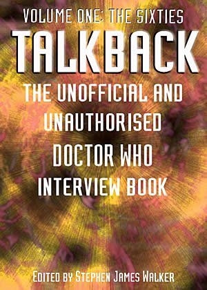Talkback: The Unofficial and Unauthorised Doctor Who Interview Book Volume One Cover