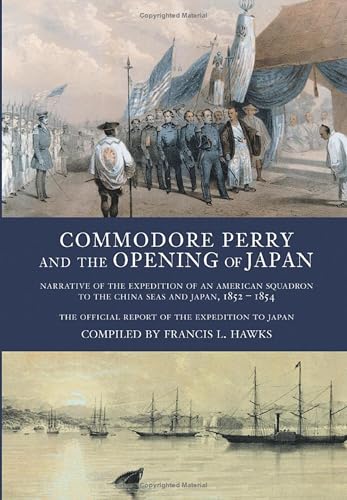 Commodore Perry and the Opening of Japan: Narrative of the Expedition of an American Squadron to the China Seas and Japan, 1852-1854 Cover