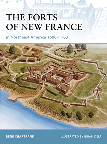 The Forts of New France in Northeast America 1600-1763 (Fortress) Cover