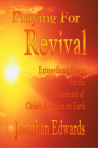 Praying for Revival - Extraordinary Prayer for the Advancement of Christ's Kingdom on Earth Cover
