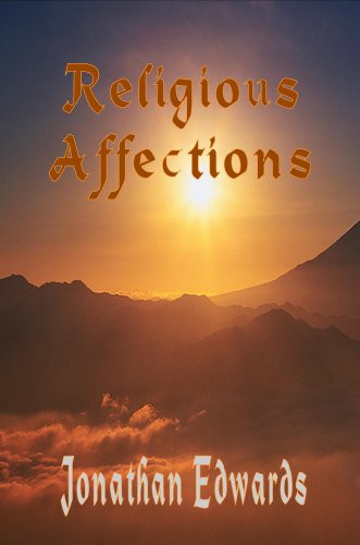 The Religious Affections (A Treatise Concerning Religious Affections - The Works of Jonathan Edwards) (The Works of Jonathan Edwards) Cover