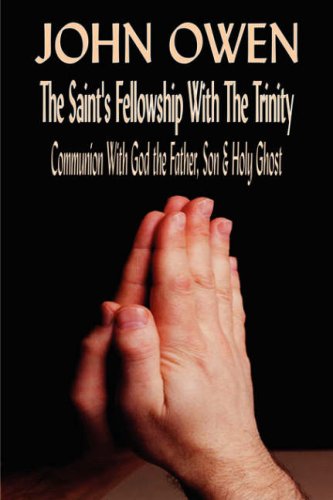 John Owen on The Saints' Fellowship with the Trinity (Or, Of Communion with God the Father, Son & Holy Ghost Each Person Distinctly) Cover