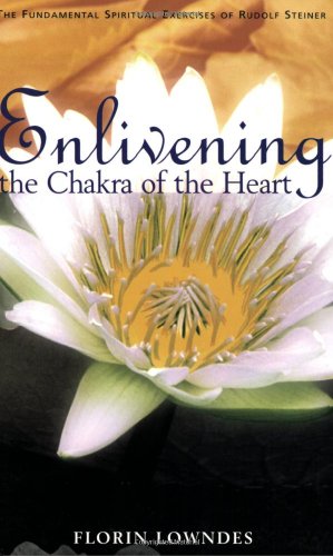 Enlivening the Chakra of the Heart; The Fundamental Spiritual Exercises of Rudolf Steiner Cover
