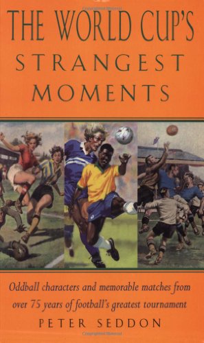 The World Cup's Strangest Moments: Oddball Characters and Memorable Matches from Over 75 Years of Football's Greatest Tournament Poster