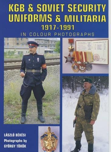 KGB & Soviet State Security Uniforms & Militaria 1917-91 In Color Photographs Cover