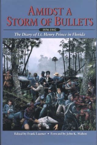 Amidst a Storm of Bullets: The Diary of Lt. Henry Prince in Florida, 1836-1842 Poster