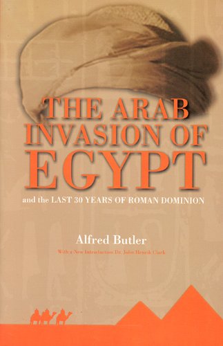 The Arab invasion of Egypt and the last 30 years of the Roman dominion Cover