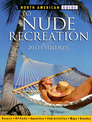 North American Guide to Nude Recreation: The Most Comprehensive Listing of Nude Recreation Resorts and Clubs (North American Guide to Nude Recreation: ... Listing of Nude Recreation ...) Cover