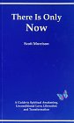 There Is Only Now - A Simple Guide to Spiritual Awakening, Unconditional Love, Liberation and Transformation Cover