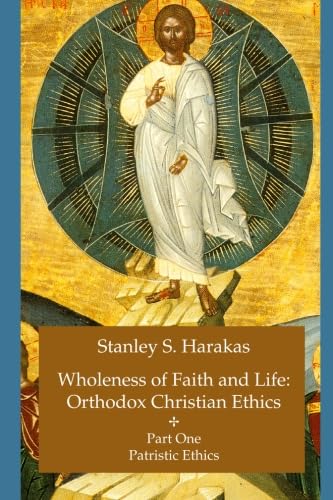 Wholeness of Faith and Life: Orthodox Christian Ethics: Part One: Patristic Ethics (Wholeness of Faith and Life: Orthodox Christian Ethics) Cover
