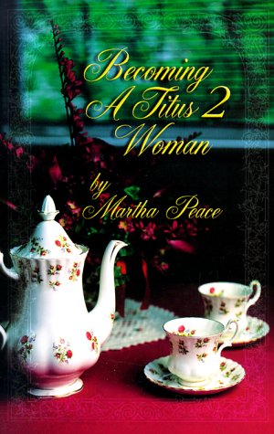 Becoming a Titus 2 Woman; A Bible Study with Martha Peace Cover
