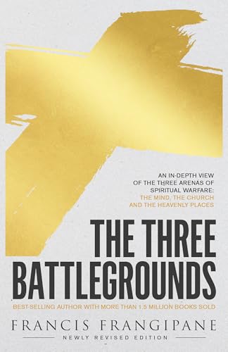 The Three Battlegrounds: An In-Depth View of the Three Arenas of Spiritual Warfare Cover