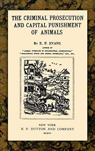 The criminal prosecution and capital punishment of animals Cover