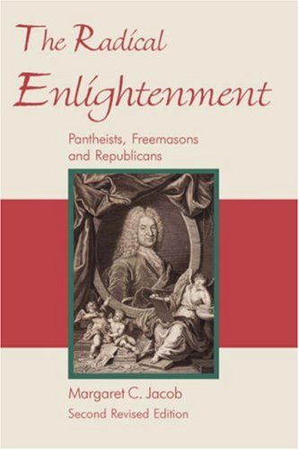 The Radical Enlightenment - Pantheists, Freemasons and Republicans Cover