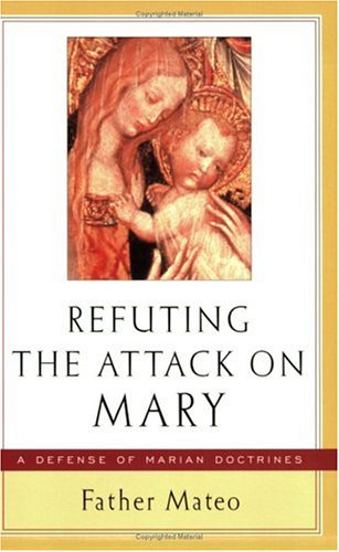 Refuting the Attack on Mary: A Defense of Marian Doctrines Poster