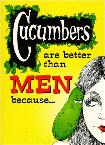 Cucumbers are Better than Men Because. . . Cover