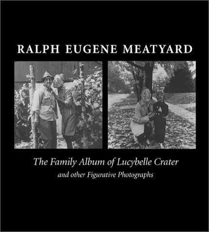 Ralph Eugene Meatyard : the family album of Lucybelle Crater and other figurative photographs Cover