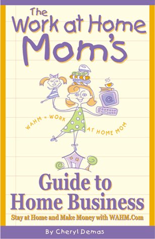The Work-At-Home Mom's Guide to Home Business Cover