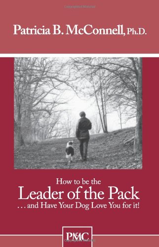 How to be the Leader of the Pack...And have Your Dog Love You For It. ("How to" booklets from Dog's Best Friend) Cover