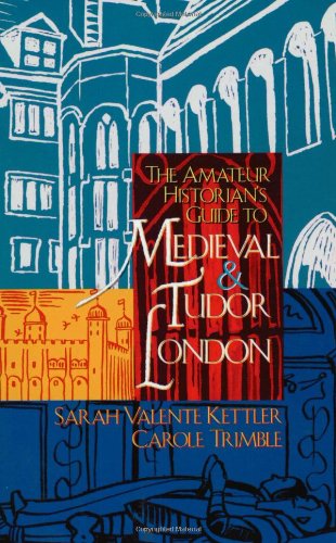 The amateur historian's guide to medieval and Tudor London, 1066-1600 Cover
