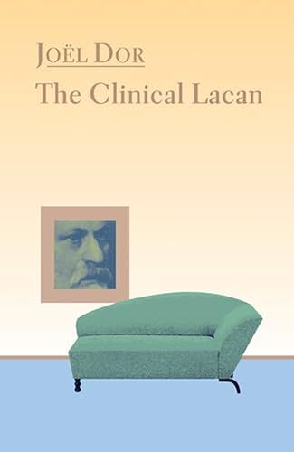 The Clinical Lacan (The Lacanian Clinical Field) (The Lacanian Clinical Field) Cover