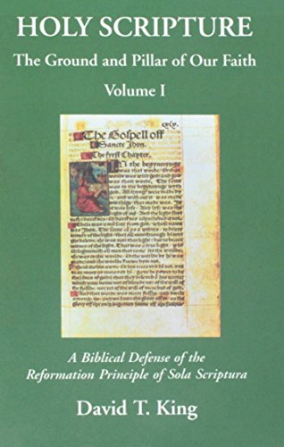 Holy Scripture: The Ground and Pillar of Our Faith, Volume I Cover