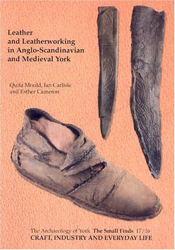 Craft, Industry and Everyday Life: Leather and Leatherworking in Anglo-Scandinavian and Medieval York Cover