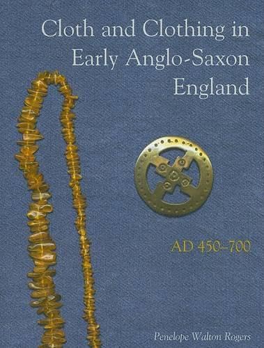 Cloth and clothing in early Anglo-Saxon England, AD 450-700 Cover