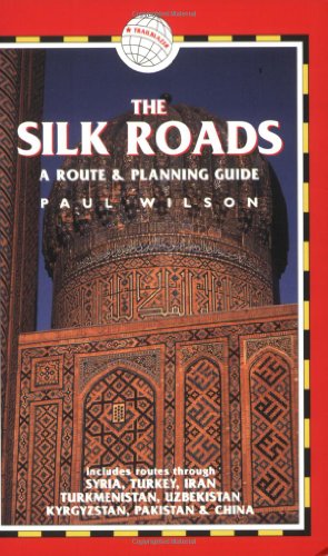 The Silk Roads, 2nd: includes routes through Syria, Turkey, Iran, Turkmenistan, Uzbekistan, Kyrgyzstan, Pakistan and China (Silk Roads: A Route & Planning Guide) Cover