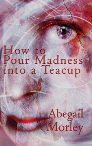 How to pour madness into a teacup Cover