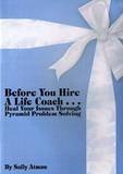 Before You Hire A Life Coach . . . Heal Your Issues Through Pyramid Problem Solving Cover