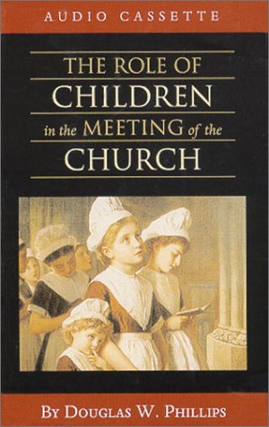The Role of Children in the Meeting of the Church (Vision Forum Family Renewal Tape Library) Cover