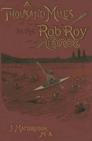 A thousand miles in the Rob Roy canoe on the rivers and lakes of Europe Cover