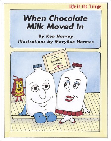 When Chocolate Milk Moved In (Harvey, Ken, Life in the 'fridge.) Cover