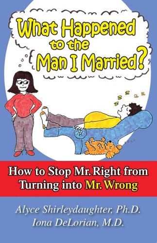 What Happened to the Man I Married? How to Stop Mr. Right from Turning into Mr. Wrong Cover